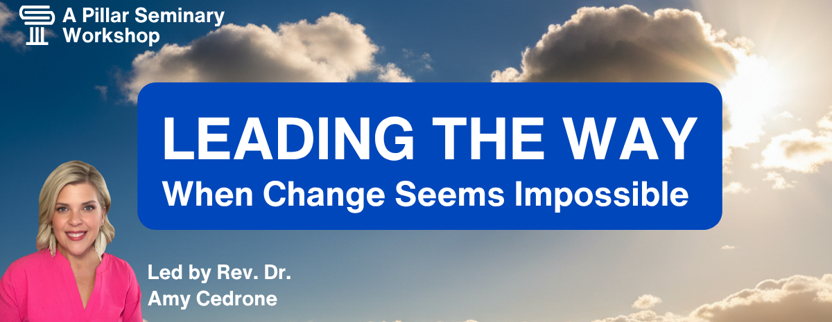 Leading the Way When Change Seems Impossible (Online Workshop)